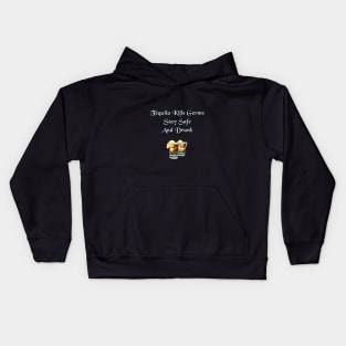 Tequila Kills Germs, Stay Safe And Drunk Kids Hoodie